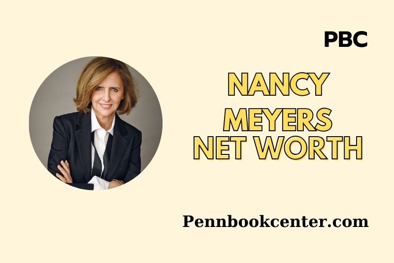 What is Nancy Meyers Net Worth 2025 Salary, Wealth, Financial Insights