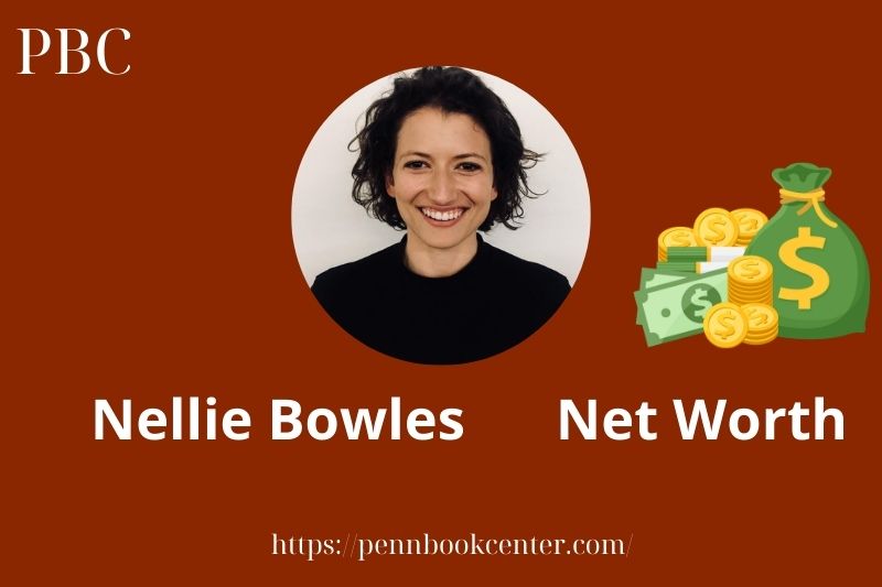 What is Nellie Bowles Net Worth 2025 Salary Wealth Career Earnings