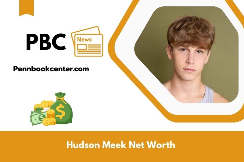 What is Net Worth of Hudson Meek in 2025 4 What is the Net Worth of Hudson Meek in 2025?
