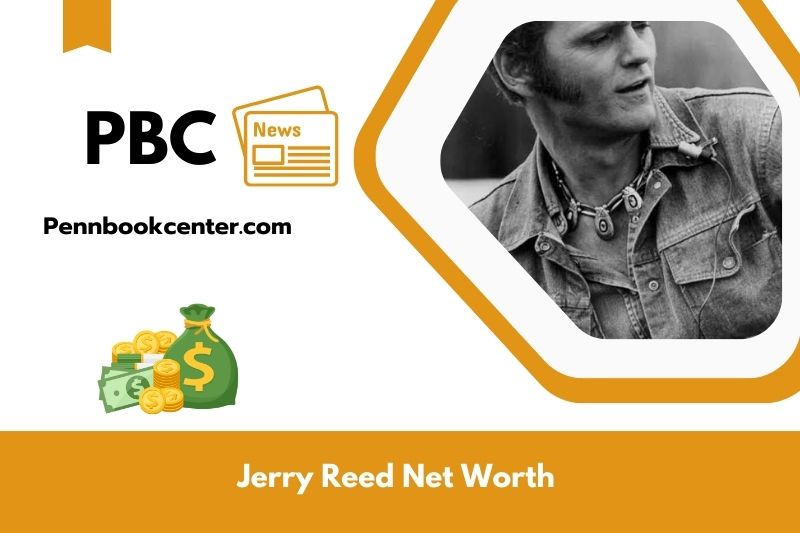 What is Net Worth of Jerry Reed in 2025 4 What is Net Worth of Jerry Reed in 2025