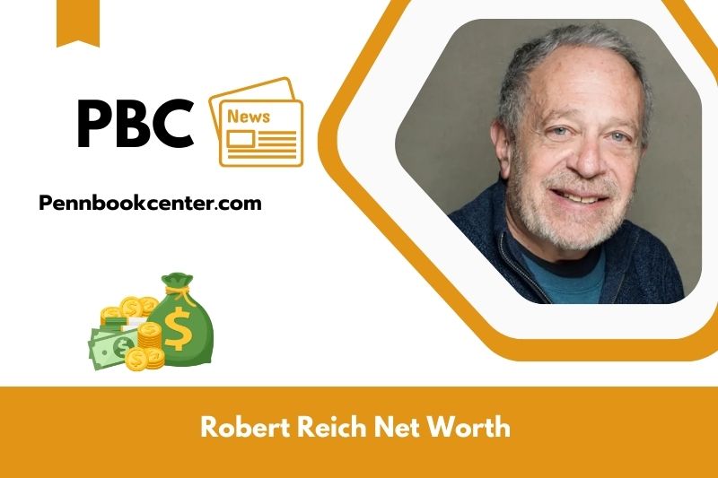 What is Net Worth of Robert Reich in 2025 4 What is Net Worth of Robert Reich in 2025