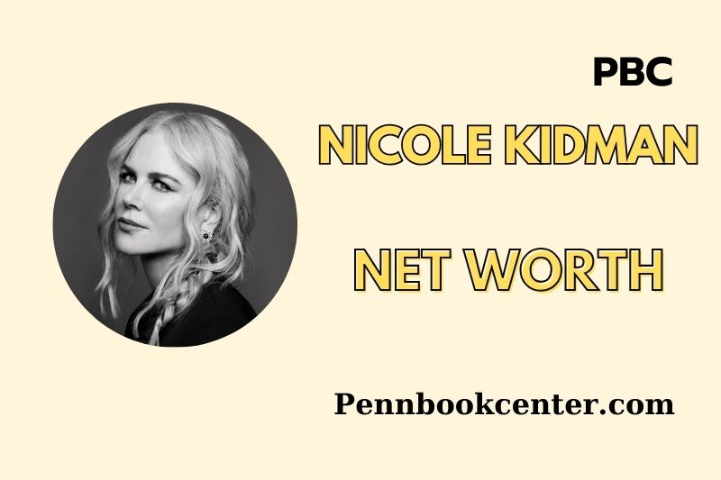 Nicole Kidman Net Worth 2025: Wealth, Salary, Financial Breakdown