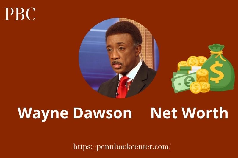 What is Wayne Dawson Net Worth 2025 Salary Wealth Career Earnings