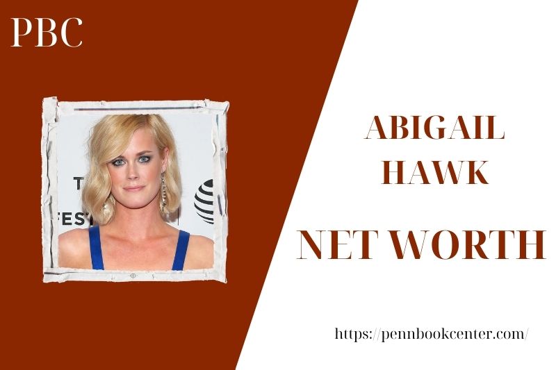 What is the Net Worth Of Abigail Hawk in 2025