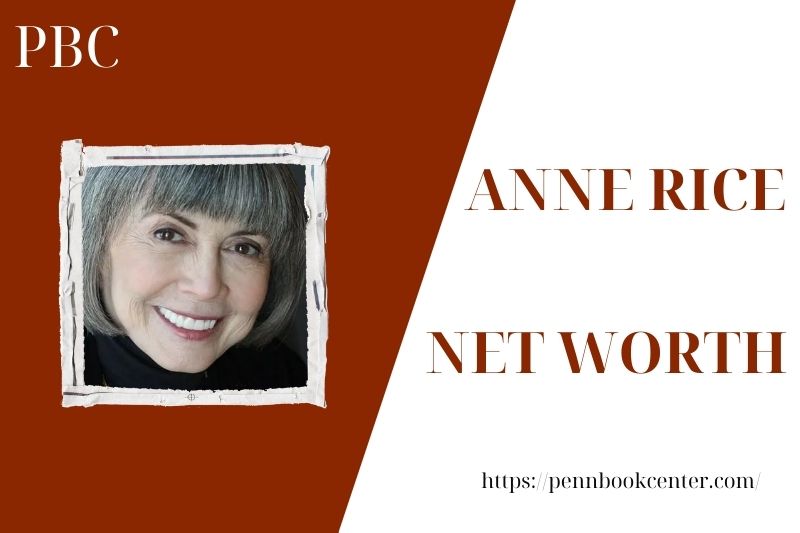 What is the Net Worth Of Anne Rice in 2025 4 What is the Net Worth Of Anne Rice in 2025