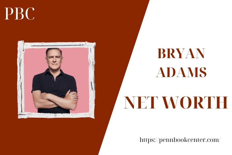 What is the Net Worth Of Bryan Adams in 2025