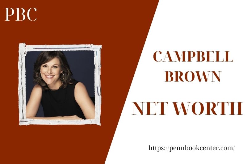 What is the Net Worth Of Campbell Brown in 2025 4 What is the Net Worth Of Campbell Brown in 2025