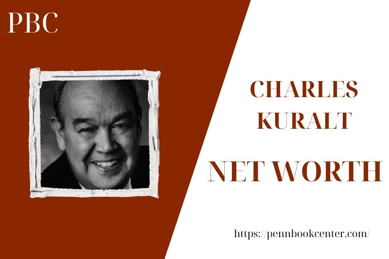 What is the Net Worth Of Charles Kuralt in 2025 4 What is the Net Worth Of Charles Kuralt in 2025