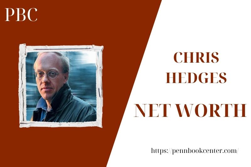 What is the Net Worth Of Chris Hedges in 2025 1 4 What is the Net Worth Of Chris Hedges in 2025
