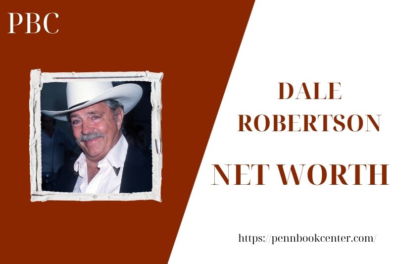 What is the Net Worth Of Dale Robertson in 2025