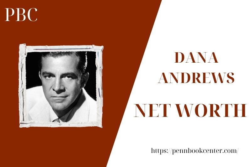 What is the Net Worth Of Dana Andrews in 2025