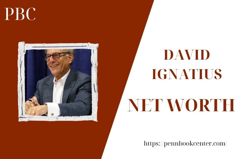 What is the Net Worth Of David Ignatius in 2025 4 What is the Net Worth Of David Ignatius in 2025