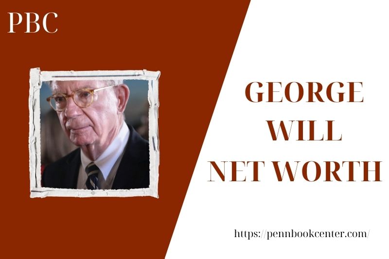 What is the Net Worth Of George Will in 2025