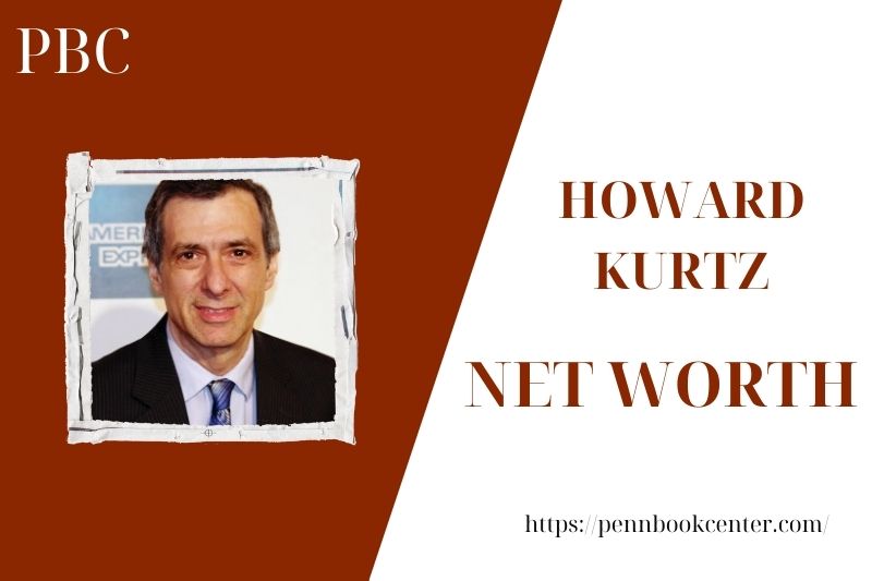 What is the Net Worth Of Howard Kurtz in 2025