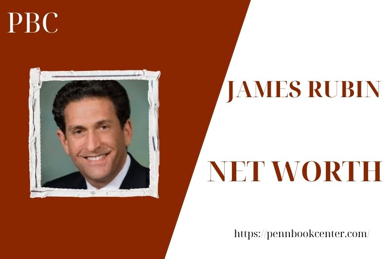 What is the Net Worth Of James Rubin in 2025 4 What is the Net Worth Of James Rubin in 2025