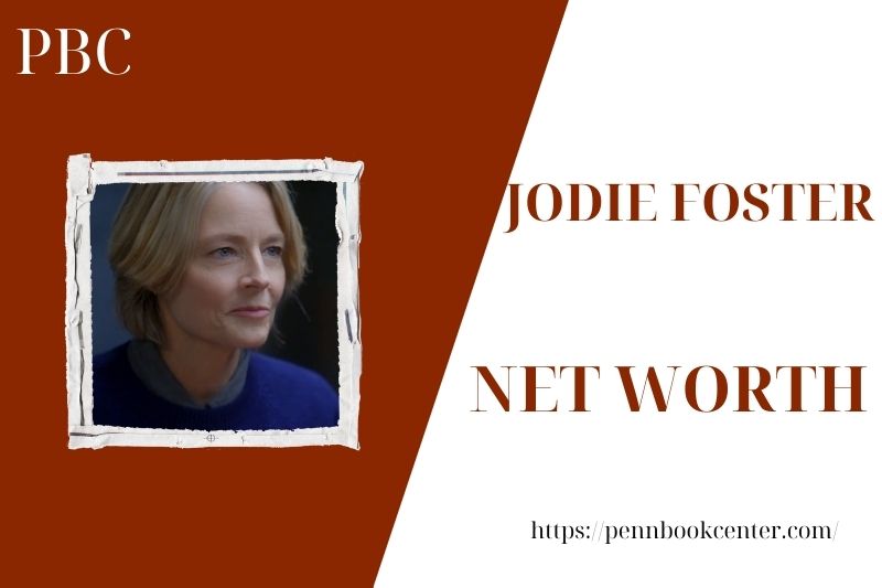 What is the Net Worth Of Jodie Foster in 2025 4 What is the Net Worth Of Jodie Foster in 2025