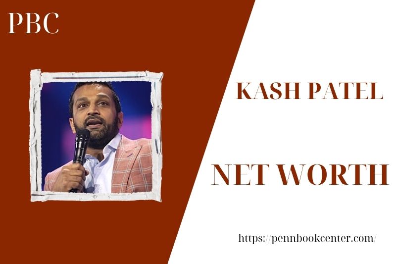 What is the Net Worth Of Kash Patel in 2025