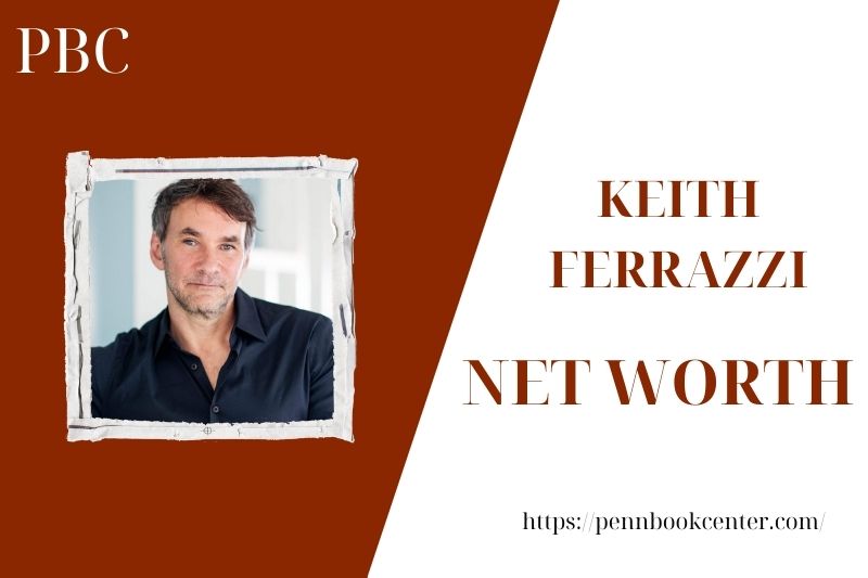 What is the Net Worth Of Keith Ferrazzi in 2025 4 What is the Net Worth Of Keith Ferrazzi in 2025