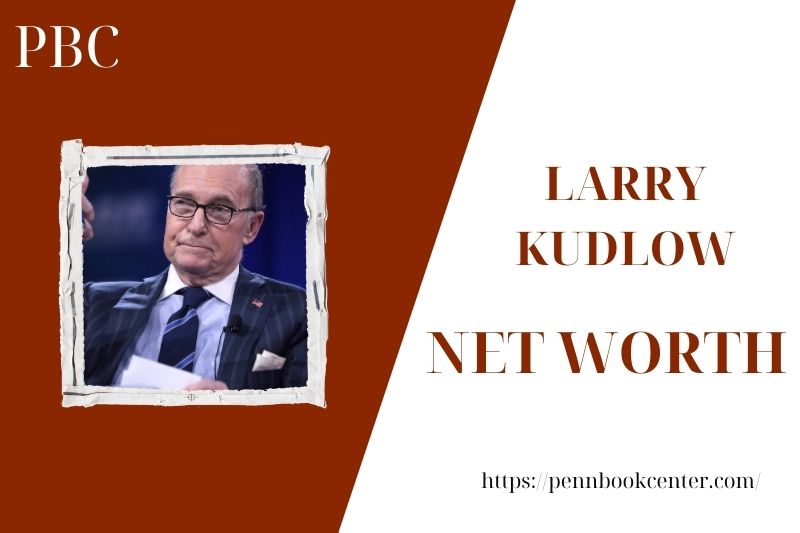 What is the Net Worth Of Larry Kudlow in 2025 4 What is the Net Worth Of Larry Kudlow in 2025