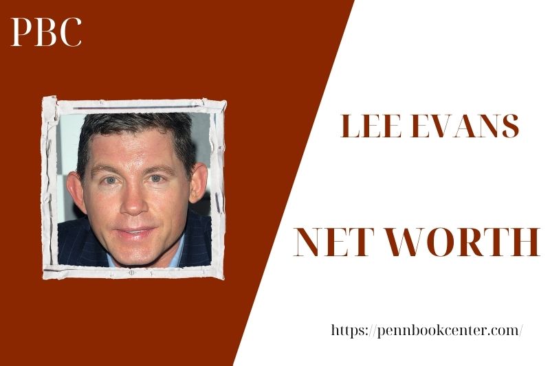 What is the Net Worth Of Lee Evans in 2025