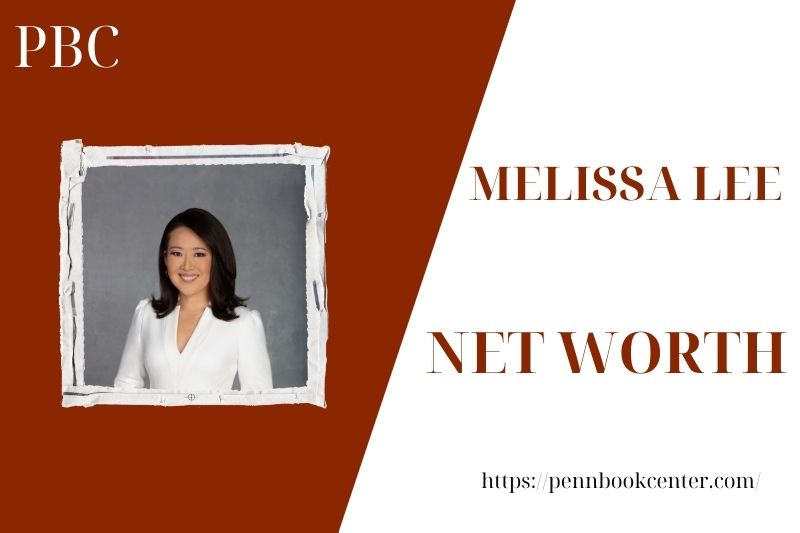 What is the Net Worth Of Melissa Lee in 2025 4 What is the Net Worth Of Melissa Lee in 2025