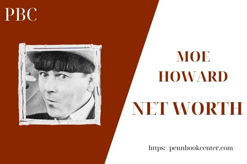 What is the Net Worth Of Moe Howard in 2025 4 What is the Net Worth Of Moe Howard in 2025