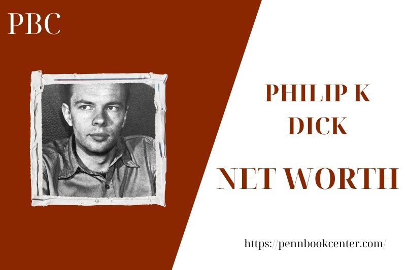What is the Net Worth Of Philip K Dick in 2025