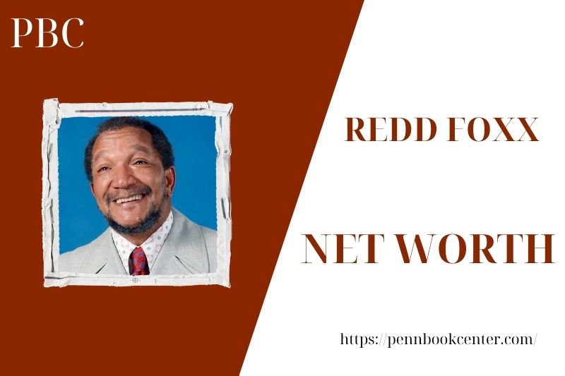 What is the Net Worth Of Redd Foxx in 2025 4 What is the Net Worth Of Redd Foxx in 2025