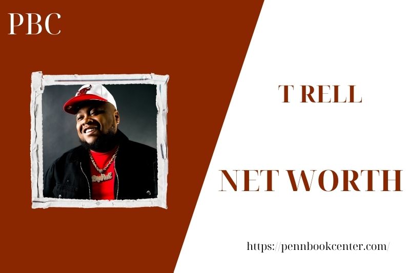 What is the Net Worth Of T Rell in 2025