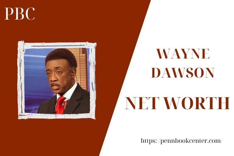 What is the Net Worth Of Wayne Dawson in 2025