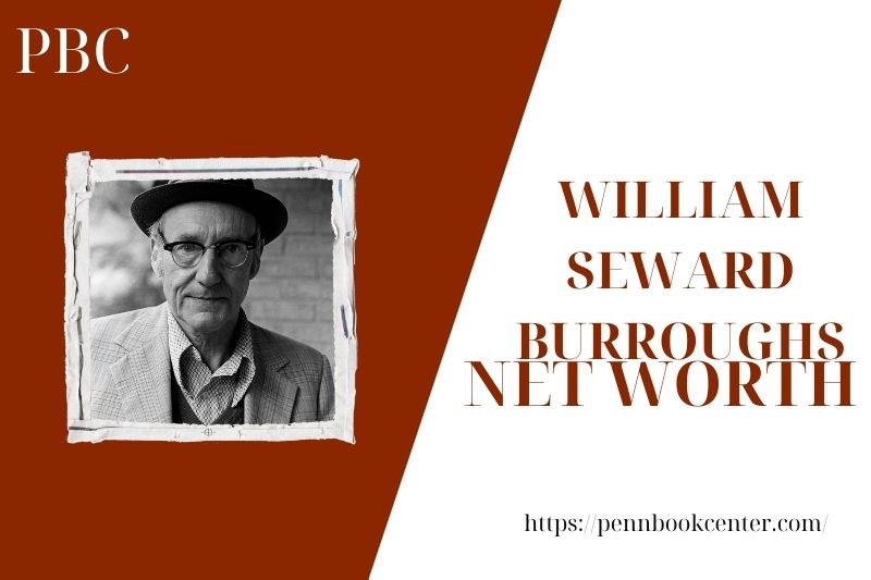What is the Net Worth Of William Seward Burroughs in 2025 4 What is the Net Worth Of William Seward Burroughs in 2025