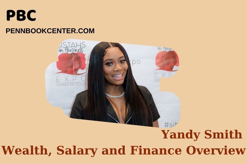 Yandy Smith Wealth, Salary and Financial Overview