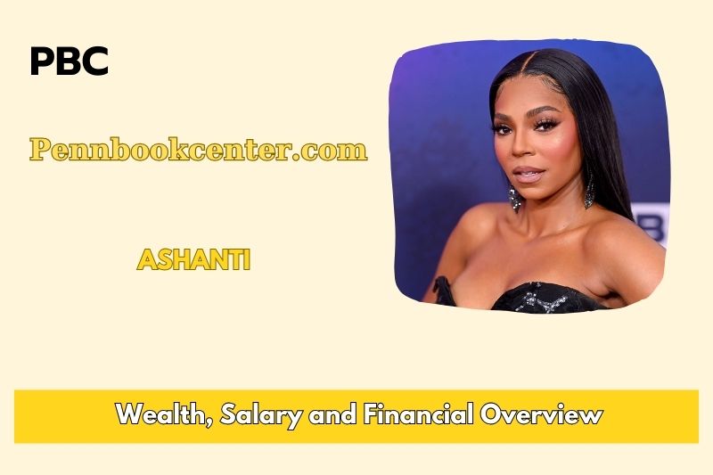 Ashanti Wealth, Salary, and Financial Overview