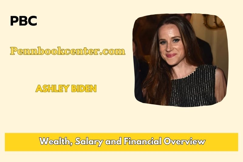 Ashley Biden Wealth, Salary, and Financial Overview