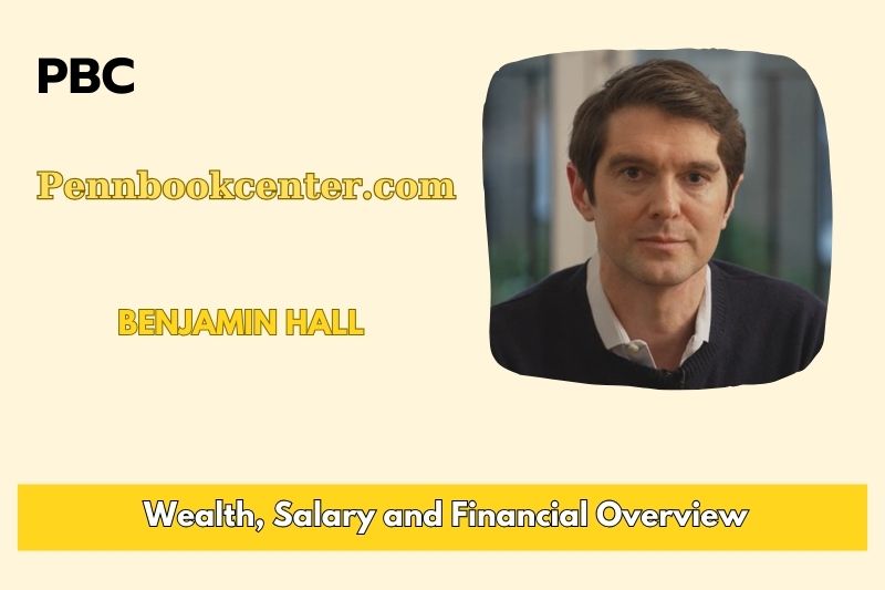 Benjamin Hall Wealth Salary and Financial Overview 5 Benjamin Hall Wealth, Salary, and Financial Overview