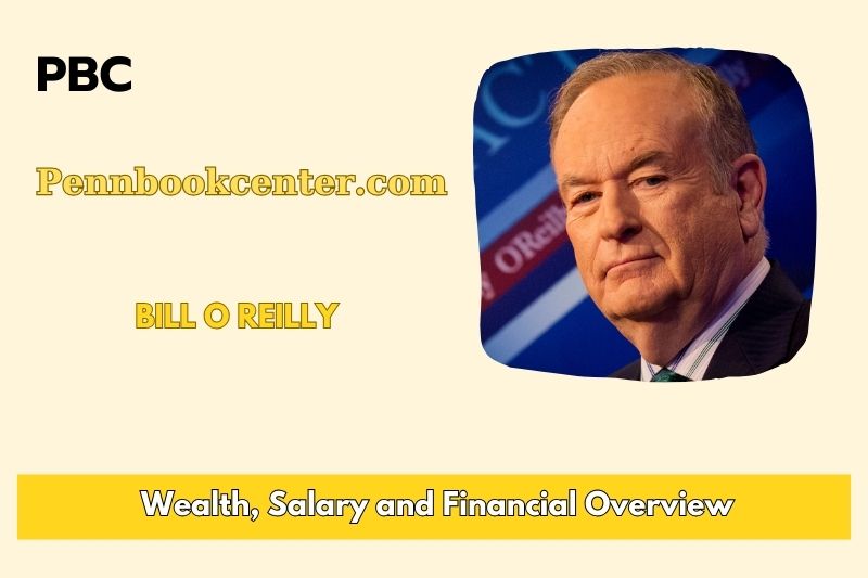Bill O Reilly Wealth, Salary, and Financial Overview