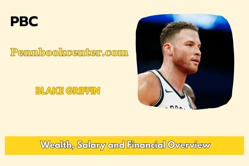 Blake Griffin Wealth, Salary, and Financial Overview