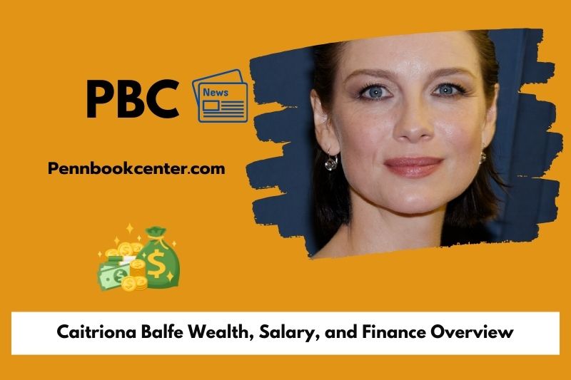 Caitriona Balfe Wealth, Salary, and Finance Overview