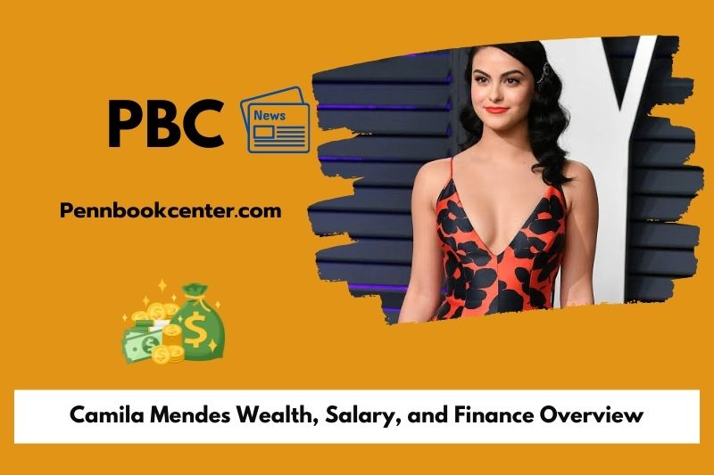 Camila Mendes Wealth, Salary, and Finance Overview