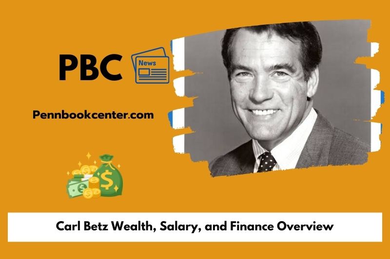 Carl Betz Wealth, Salary, and Finance Overview