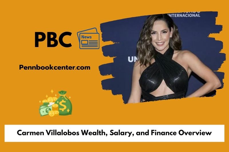 Carmen Villalobos Wealth, Salary, and Finance Overview