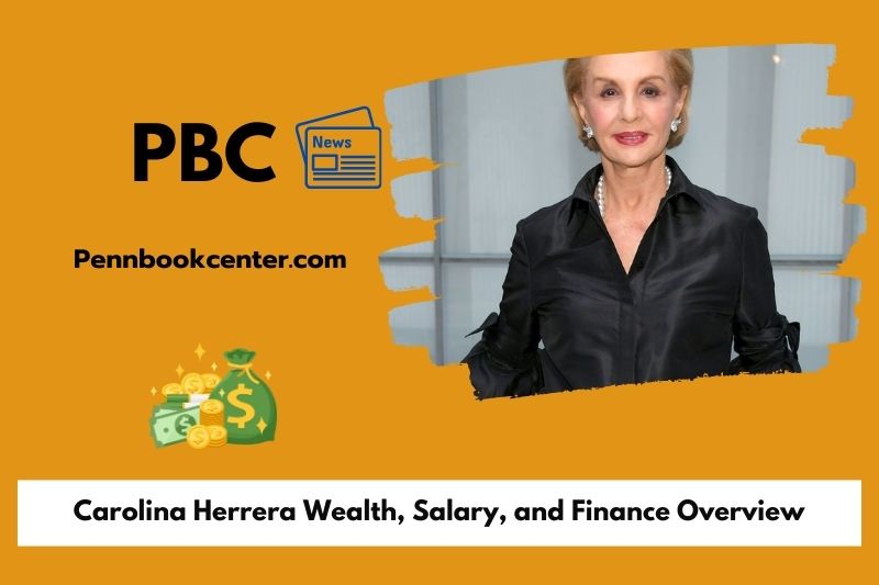 Carolina Herrera Wealth, Salary, and Finance Overview
