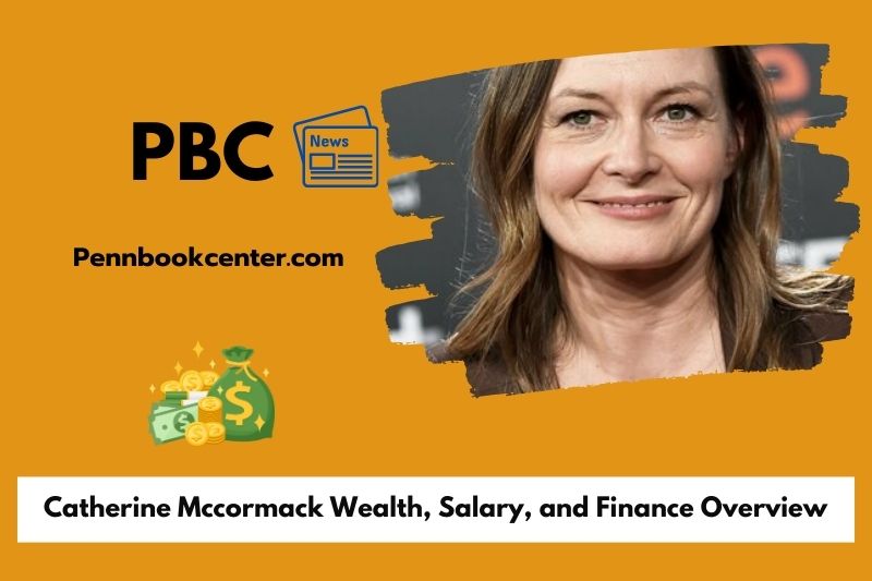 Catherine Mccormack Wealth Salary and Finance Overview 5 Catherine Mccormack Wealth, Salary, and Finance Overview
