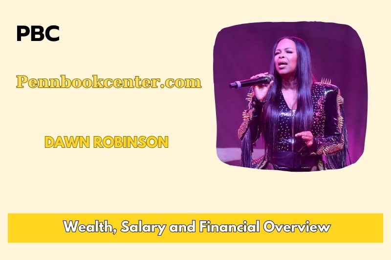 Dawn Robinson Wealth, Salary, and Financial Overview