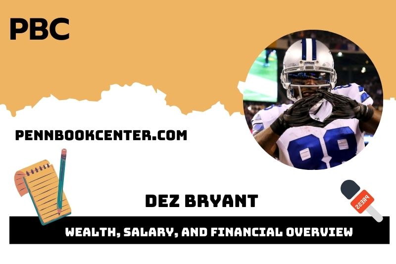 Dez Bryant Wealth, Salary, and Financial Overview