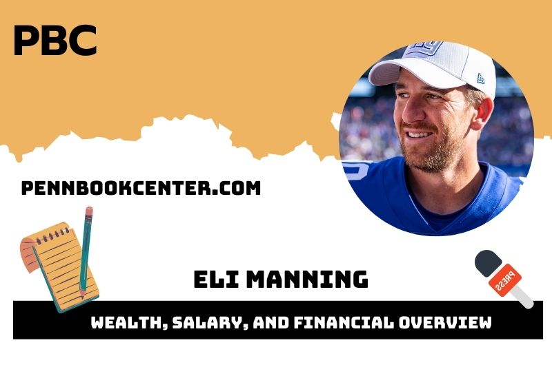 Eli Manning Wealth, Salary, and Financial Overview