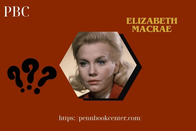 Elizabeth Macrae Quick Facts 3 Elizabeth Macrae Quick Facts