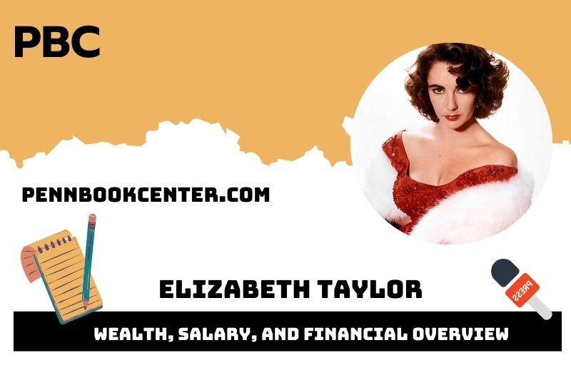 Elizabeth Taylor Wealth, Salary, and Financial Overview