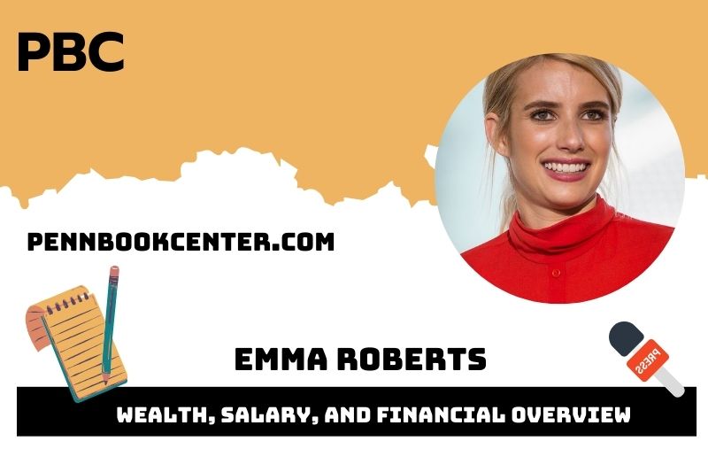 Emma Roberts Wealth, Salary, and Financial Overview