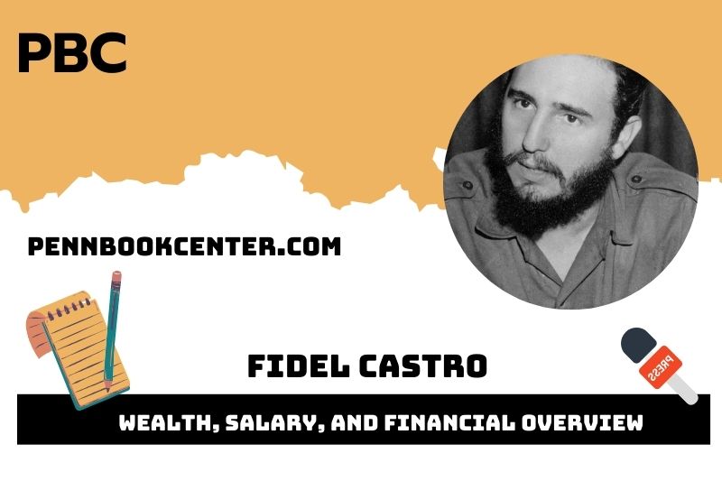 Fidel Castro Wealth Salary and Financial Overview 5 Fidel Castro Wealth, Salary, and Financial Overview